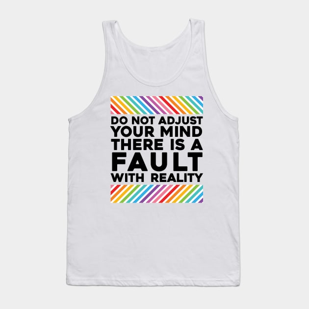 Do Not Adjust Your Mind There Is A Fault With Reality Tank Top by So Young So Good